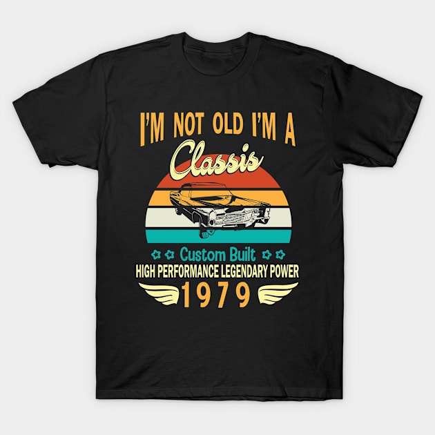 Happy Birthday Born In 1979 I'm Not Old I'm A Classic Custom Built High Performance Legendary Power T-Shirt by bakhanh123